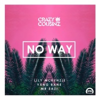 No Way (feat. Lily Mckenzie)_Crazy Cousinz,Yxng Bane,Mr Eazi,Lily McKenzie