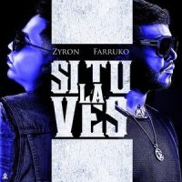 Si Tu la Ves_Zyron,Farruko