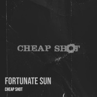 Fortunate Sun_Cheap Shot