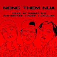 Nóng Thêm Nữa(feat. Kim Nguyen & Robe)_ChiuLinh,Kim Nguyên,Robe