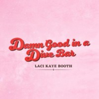 Damn Good in a Dive Bar_Laci Kaye Booth