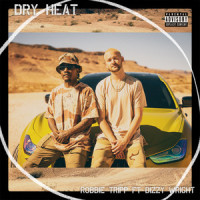 Dry Heat_Robbie Tripp,Dizzy Wright
