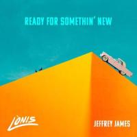 Ready for Somethin' New_lonis,Jeffrey James