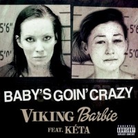 Baby's Goin' Crazy(feat. Kéta)_Viking Barbie,Kéta