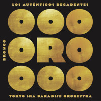 Oro_Los Autenticos Decadentes,Tokyo Ska Paradise Orchestra,Bronco,José Maria Frias Tapia,Miguel Alfonso Luna Ordaz