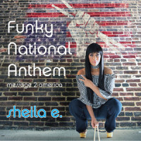 Funky National Anthem: Message 2 America_Sheila E.