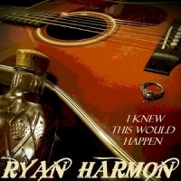 I Knew This Would Happen_Ryan Harmon
