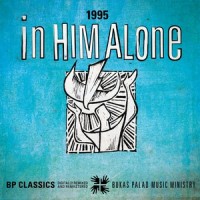 In Him Alone(1995)_Bukas Palad Music Ministry,Cholo Mallilin