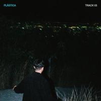 Track 03_Plastica