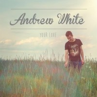 Your Love_Andrew White