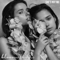 She's Not Me_Bloom Twins