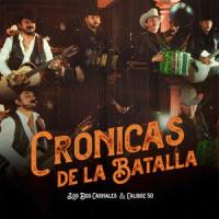 Crónicas de la Batalla_Los Dos Carnales,Calibre 50