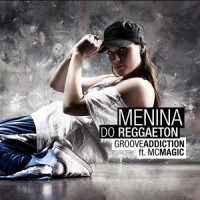 Menina Do Reggaeton_Groove Addiction,Mc Magic