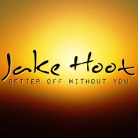 Better off Without You_Jake Hoot