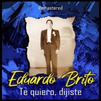 Te quiero, dijiste_Eduardo Brito