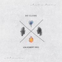 So Close_Jon Robert Hall