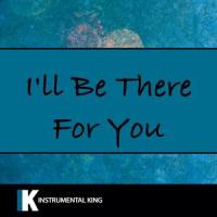 I'll Be There For You_Instrumental King,David Crane,Marta Kauffman,Michael Skloff,Allee Willis,Phil Solem,Danny Wilde