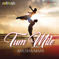 Tum Mile_Anusha Mani
