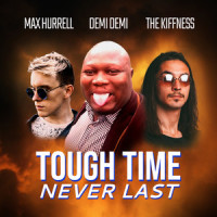 Tough Time Never Last_Max Hurrell,The Kiffness,Demi Demi