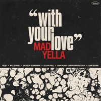 With Your Love_Mad Yella,Kojo Degraft,Johnson,Will Evans,Sam Moore,Chintachai Thanasinkasetchai,Jackson Boardman,Elijah Paul