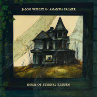 House of Eternal Return_Amanda Palmer,Jason Webley