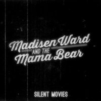 Silent Movies_Madisen Ward and The Mama Bear