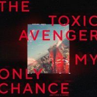 My Only Chance(My Time Is Now)_The Toxic Avenger