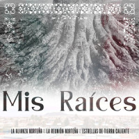 Mis Raíces_La Reunión Norteña,La Alianza Norteña,ESTRELLAS DE TIERRA CALIENTE,Miguel Beas Flores
