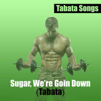 Sugar, We're Goin Down_Tabata Songs