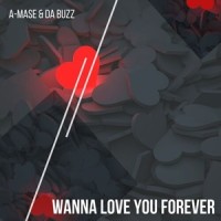 Wanna Love You Forever_Da Buzz,A-mase