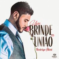 Um Brinde a União_Rodrigo Silva,Bruno Felix Moraes,John Nascer