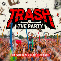 Trash The Party_Da Tweekaz,VILLAIN,LePrince