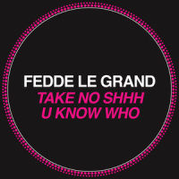 Take No Shhh_Fedde Le Grand