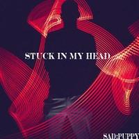 Stuck In My Head_Sad Puppy