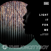 Light It For Me_THELIONCITYBOY,Marc E. Bassy