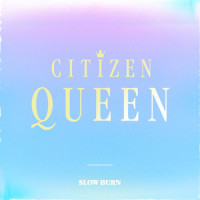 Slow Burn_Citizen Queen