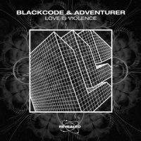 Love Is Violence_Blackcode,Adventurer,Revealed Recordings