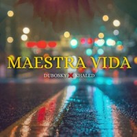 Maestra Vida_Dubosky,Khaled