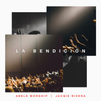 La Bendición_Abels Worship,Jacqie Rivera,Cody Carnes,Kari Jobe,Steven Fertick