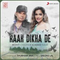 Raah Dikha De_Mohit Chauhan,Asees Kaur,Shubham-Ana