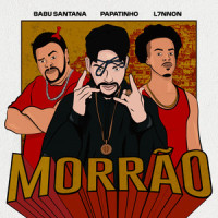 Morrão_Papatinho,L7nnon,Babu Santana