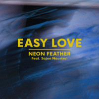 Easy Love_Neon Feather,Sajan Nauriyal