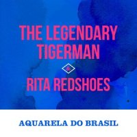 Aquarela do Brasil_The Legendary Tigerman