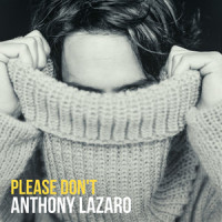 Please Don't_Anthony Lazaro