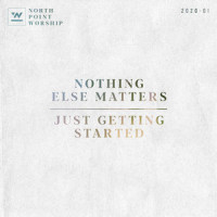 Nothing Else Matters_North Point Worship,Heath Balltzglier,Desi Raines