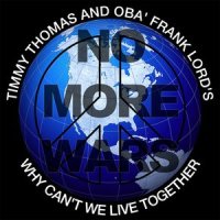 Why Can't We Live Together (No More Wars)_Timmy Thomas,Oba Frank Lord's