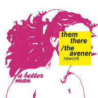 A Better Man(The Avener Rework)_Them There,The Avener,Craig Walker,Phoebe Killdeer