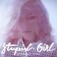 Stupid Girl_Madeline Juno