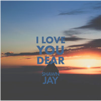 I Love You Dear_Shawn Jay