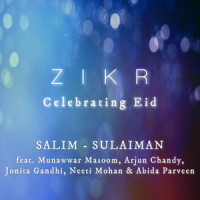 Zikr(Celebrating Eid)_Salim - Sulaiman,Abida Parveen,Munawwar Masoom,Arjun Chandy,Jonita Gandhi,Neeti Mohan,Salim Sulaiman,Irfan Siddiqui,Amitabh Bhattacharya